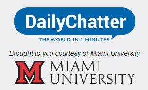 DailyChatter: The World in 2 Minutes. Brought to you courtesy of Miami University.