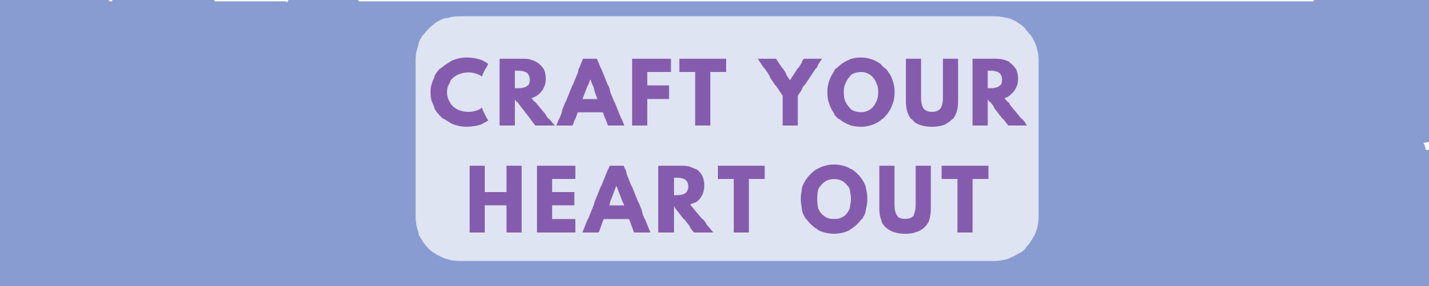 Craft Your Heart Out