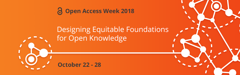 Open Access Week 2018 - Designing Equitable Foundations for Open Knowledge - October 22 to 28